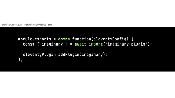 ESM Eleventy plugins require an `async` config callback or an ESM configuration file—both of which are only supported in Eleventy v3