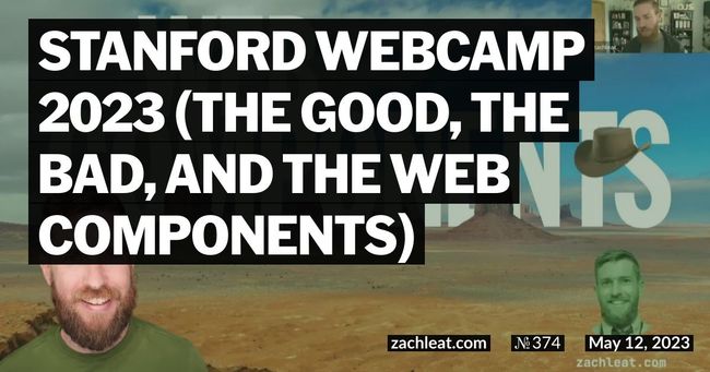 Stanford WebCamp 2023 (The Good, the Bad, and the Web Components)