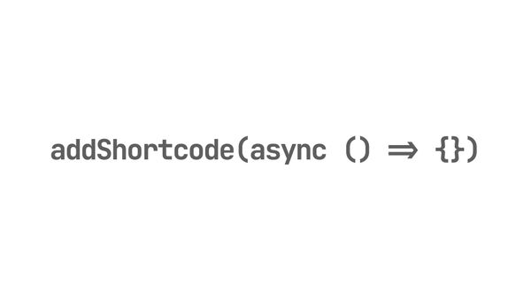 addShortcode(async () => {});