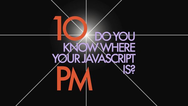 The title corrects itself to “Do you know where your JavaScript is?”