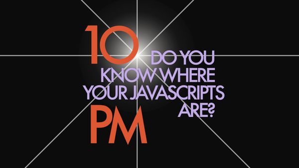 The title corrects itself again to “Do you know where your JavaScripts are?”