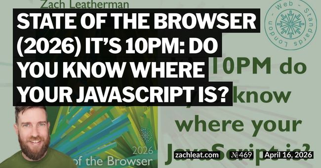 State of the Browser (2026) It’s 10PM: Do You Know Where Your JavaScript Is?