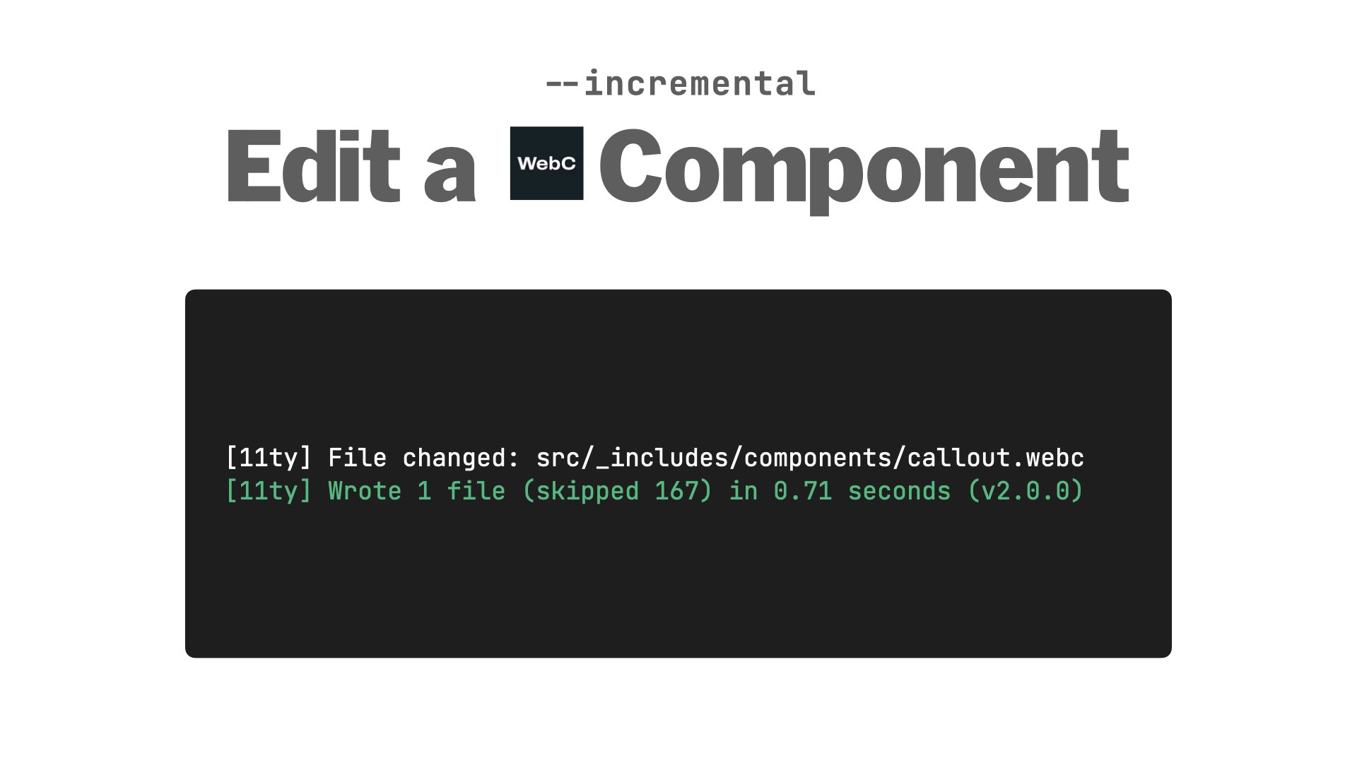 Terminal showing an incremental build, component file changed: src/_includes/components/callout.webc, Wrote 1 file (skipped 167) in 0.71 seconds