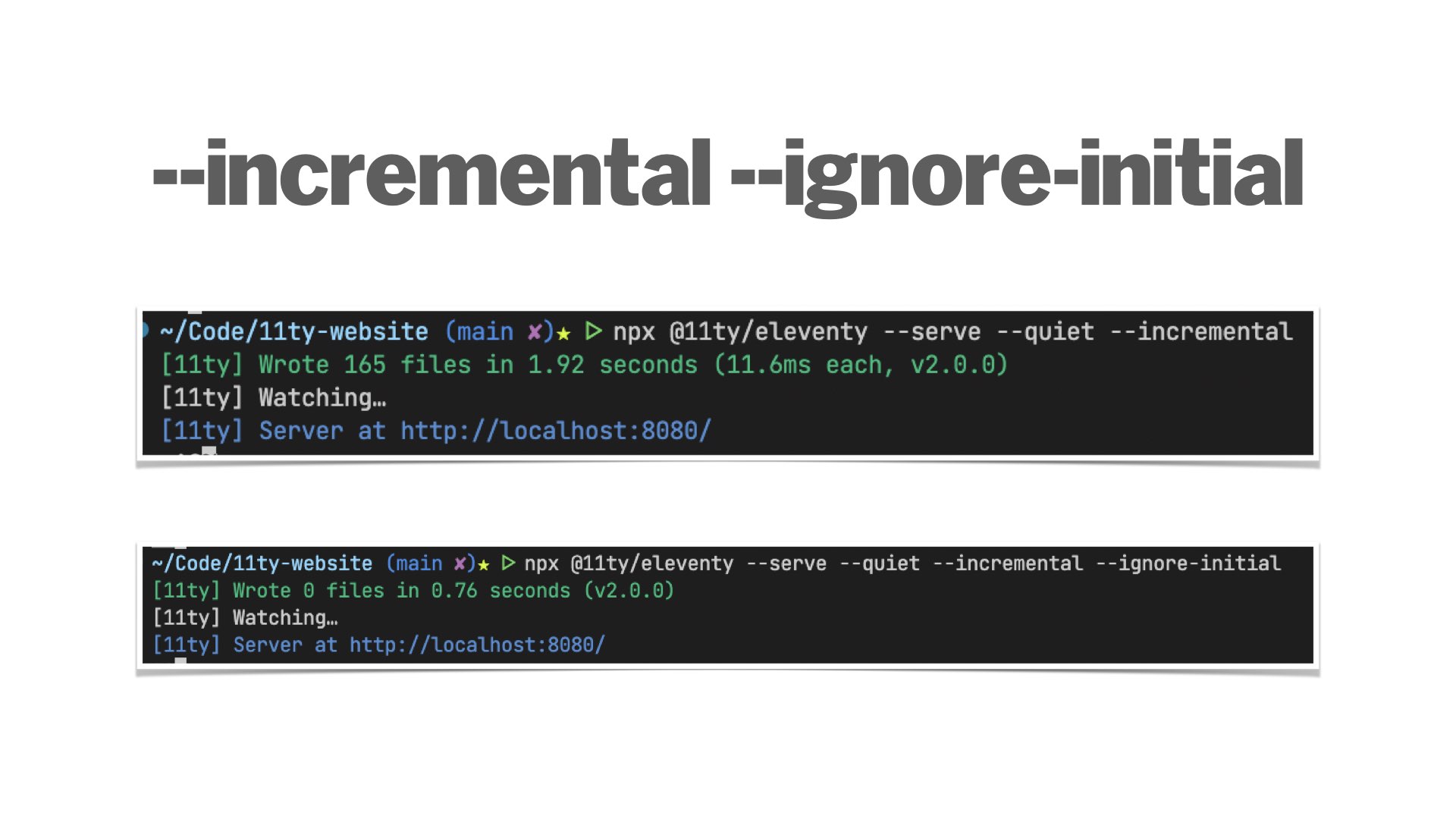 --incremental: Wrote 165 files in 1.92 seconds or with --ignore-initial: Wrote 0 files in 0.76 seconds