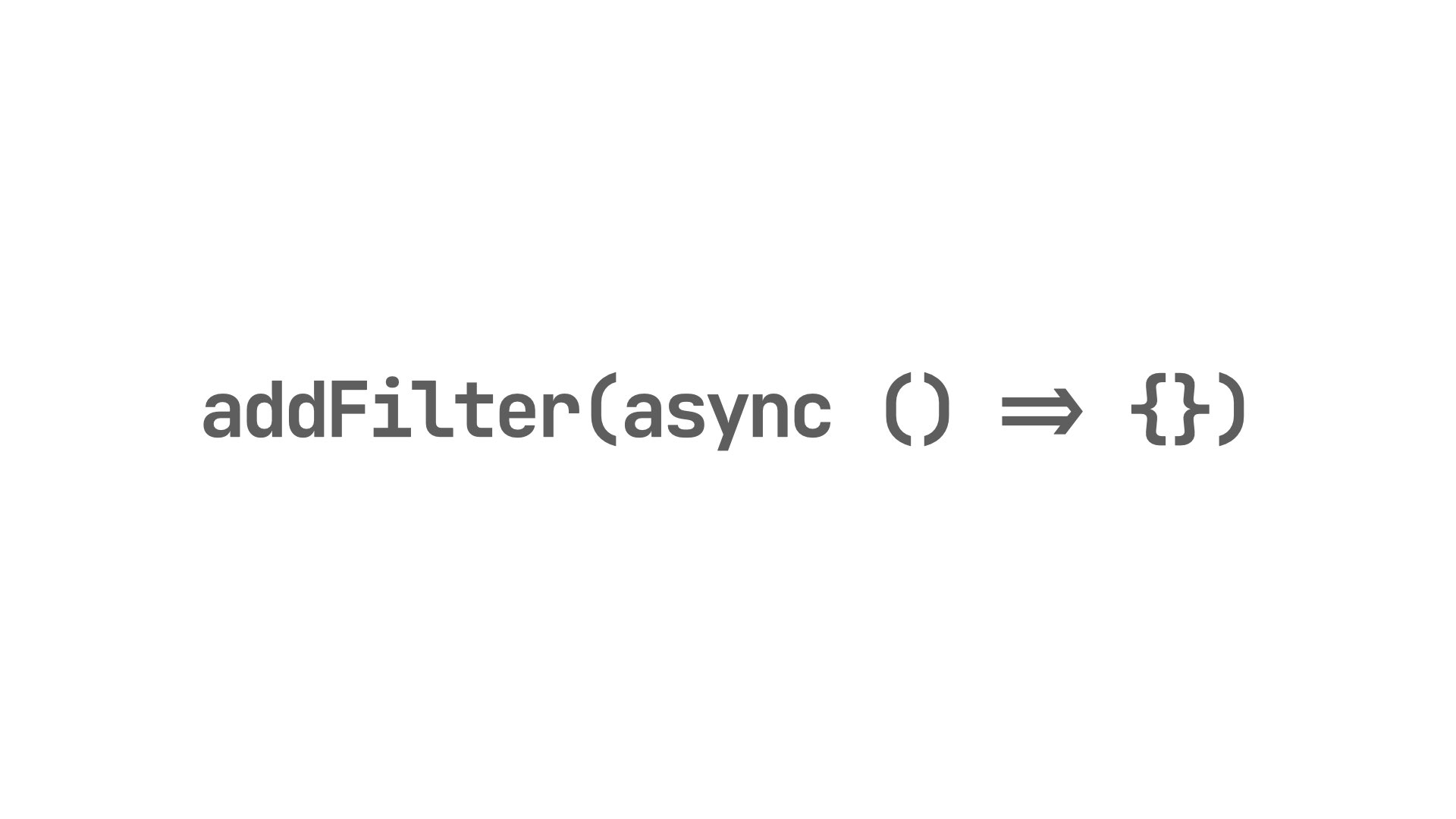 addFilter(async () => {});
