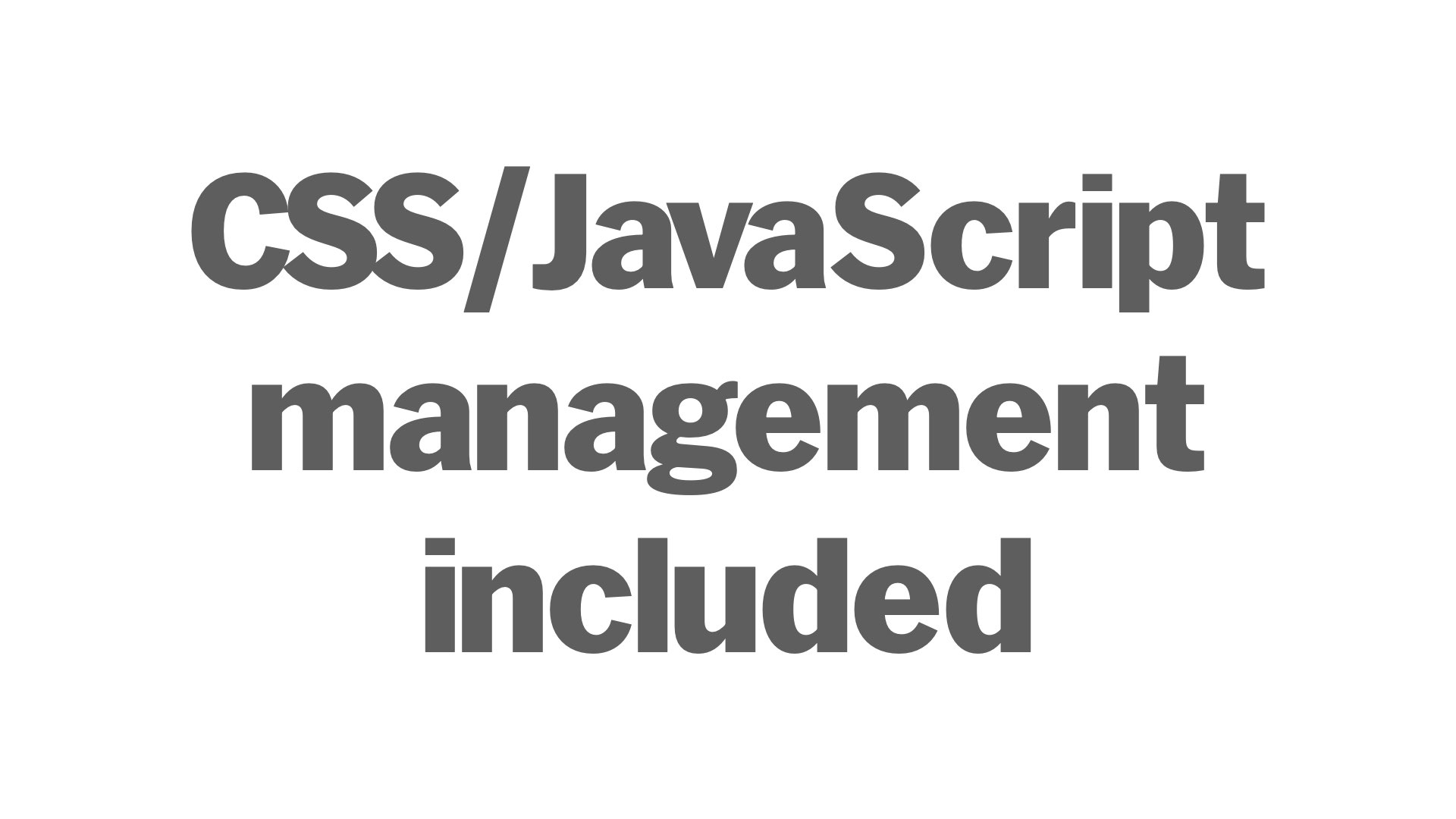 CSS/JS management included