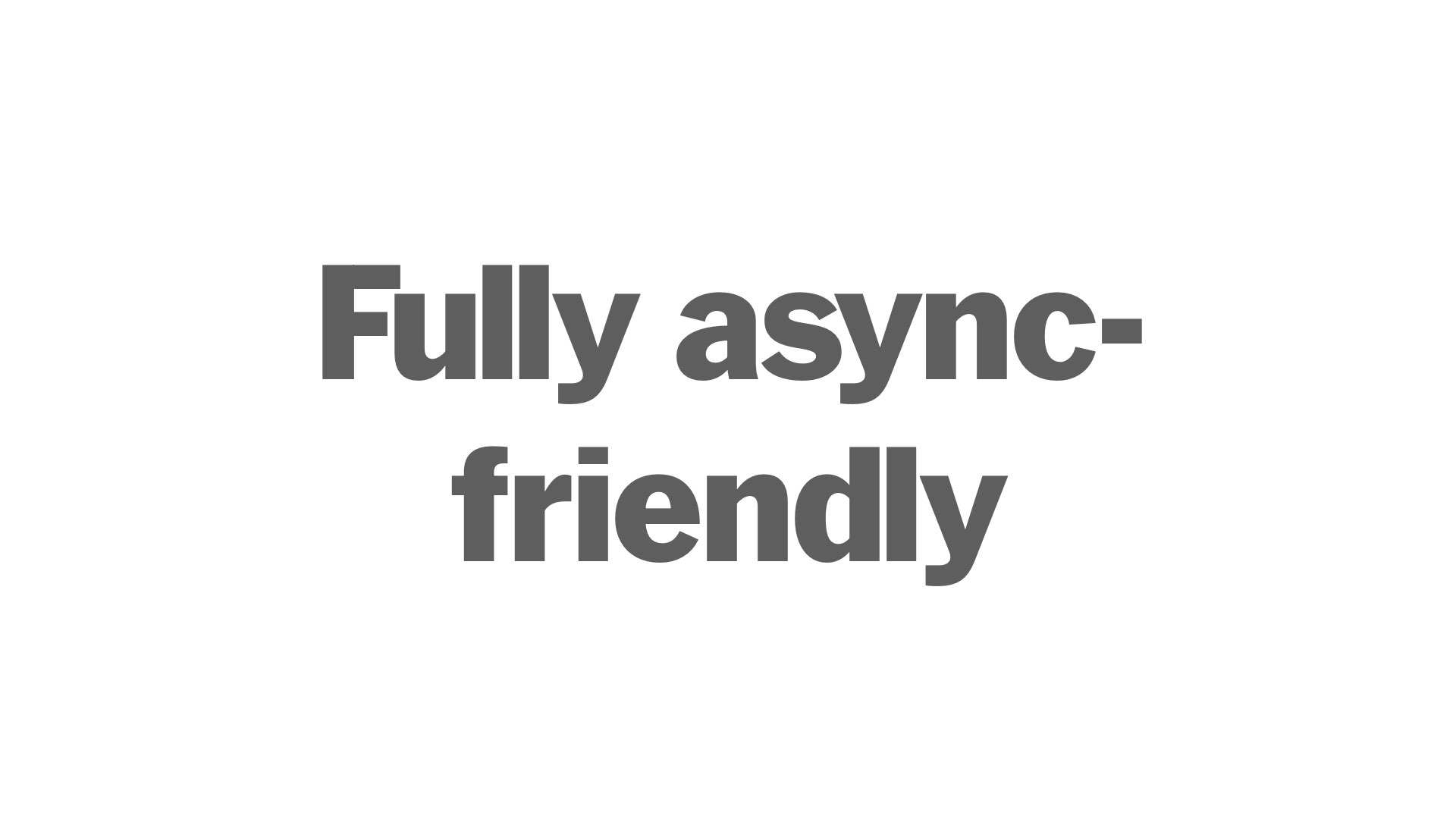 Fully async-friendly