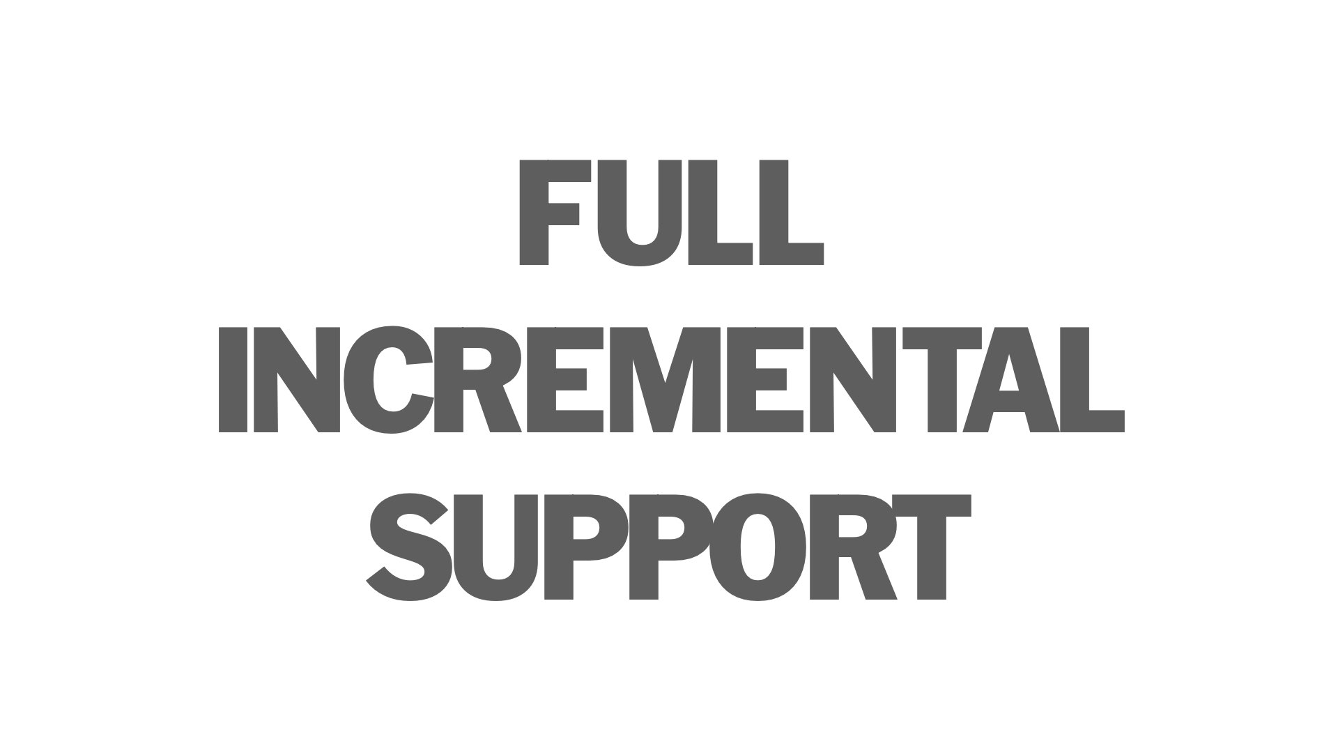 Full incremental support